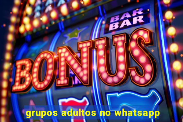 grupos adultos no whatsapp