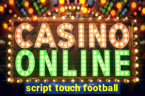 script touch football