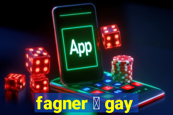 fagner 茅 gay