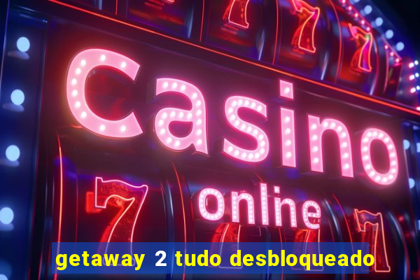 getaway 2 tudo desbloqueado