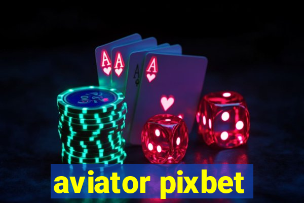 aviator pixbet