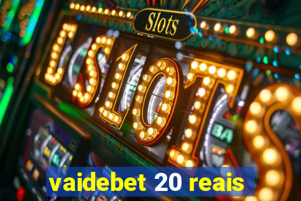 vaidebet 20 reais