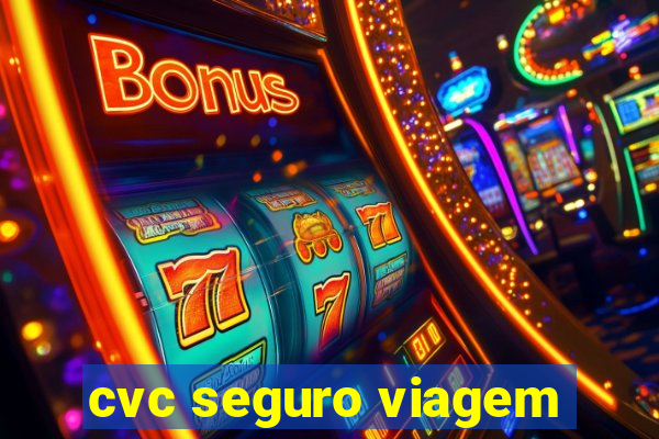 cvc seguro viagem