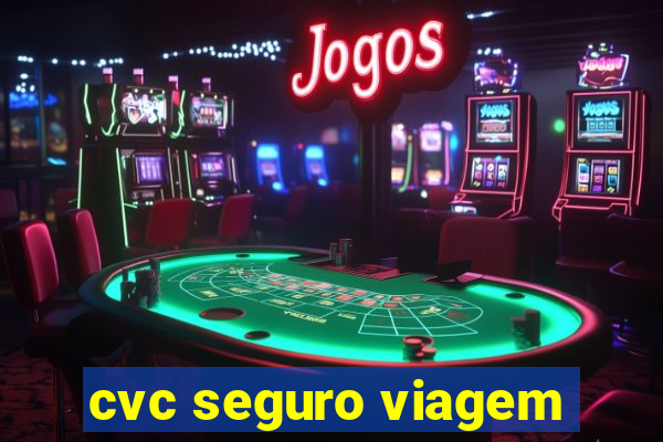 cvc seguro viagem