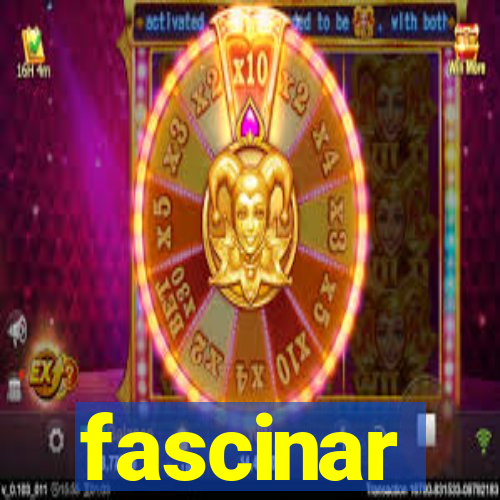 fascinar