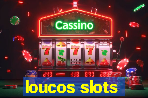 loucos slots