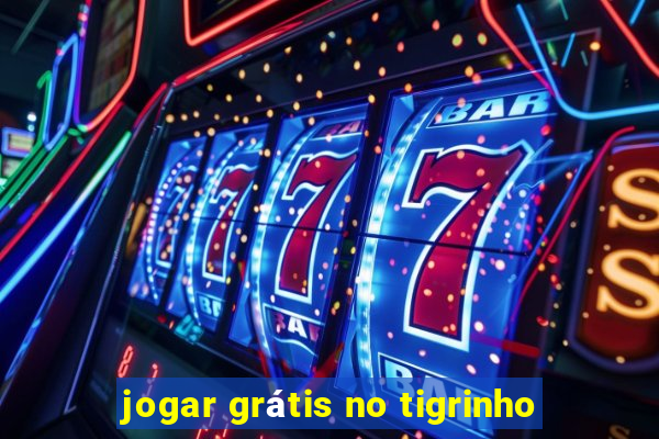 jogar grátis no tigrinho