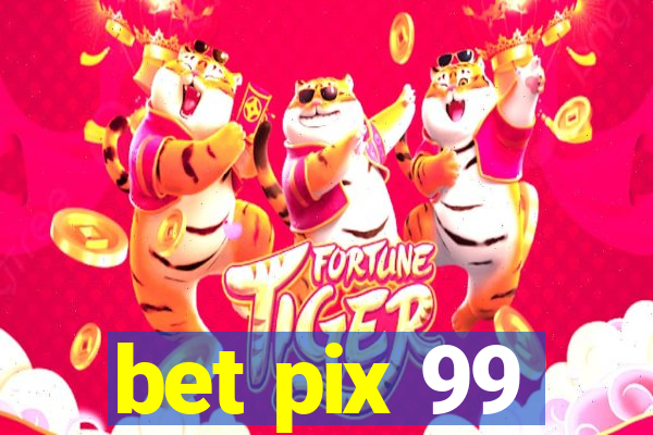 bet pix 99