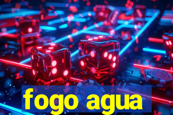 fogo agua