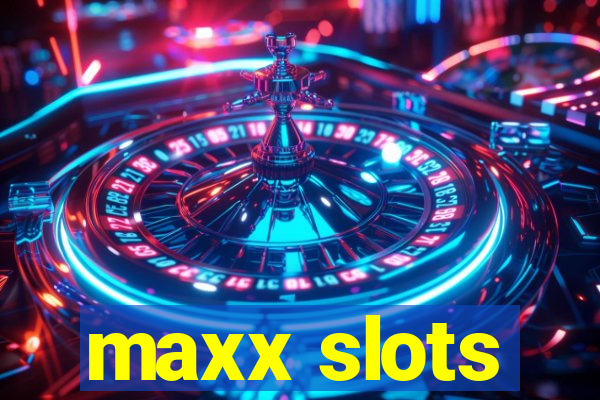 maxx slots