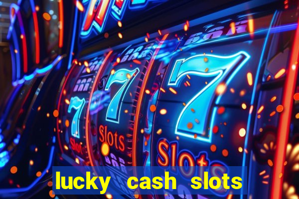 lucky cash slots money game