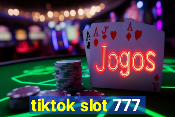 tiktok slot 777