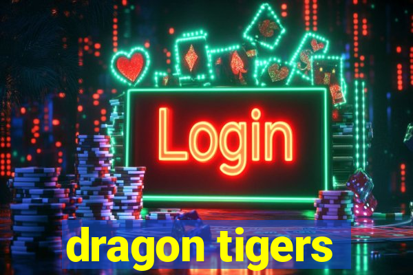 dragon tigers