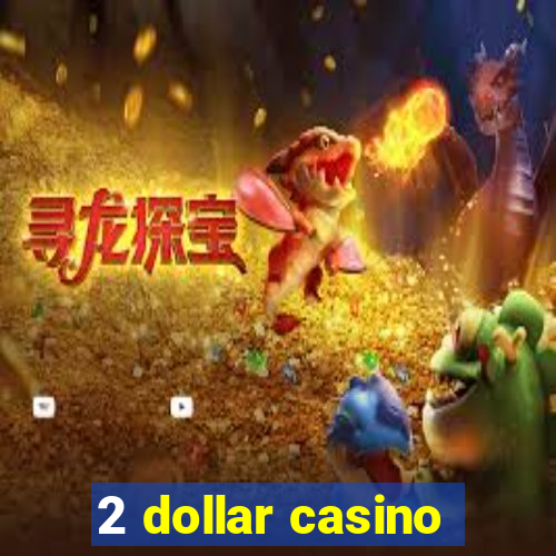 2 dollar casino