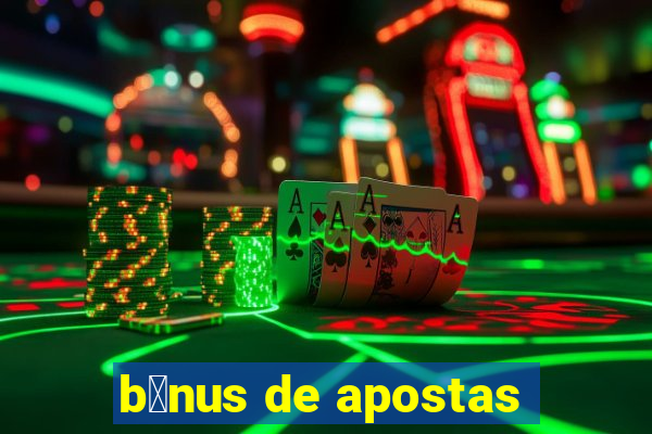 b么nus de apostas