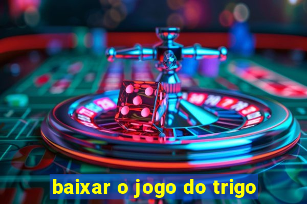 baixar o jogo do trigo