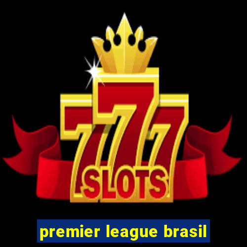 premier league brasil