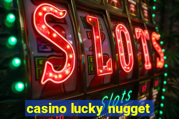 casino lucky nugget