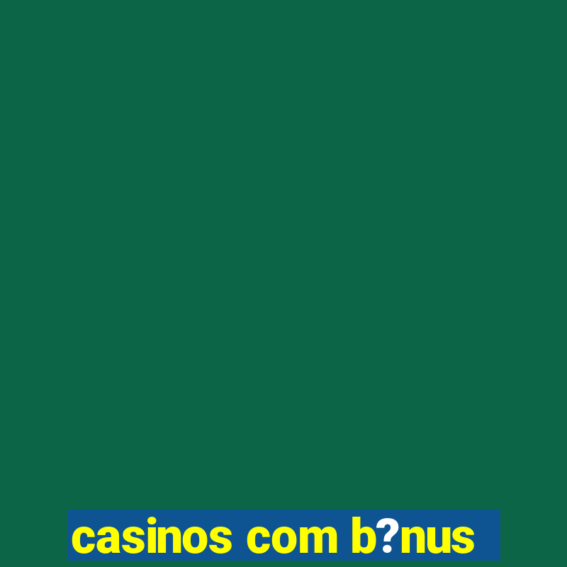 casinos com b?nus