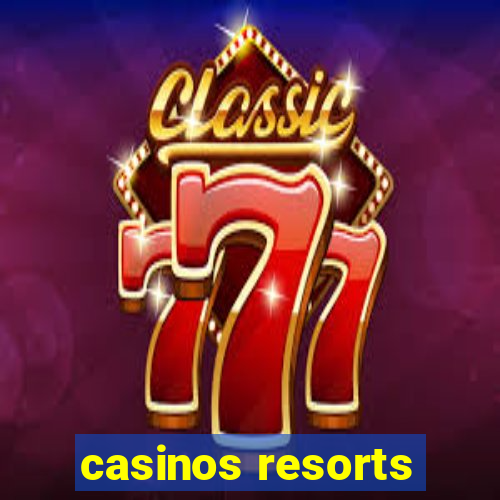 casinos resorts