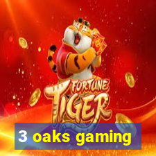 3 oaks gaming