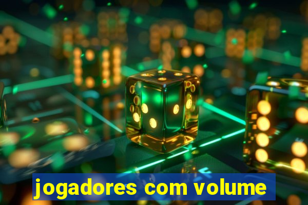 jogadores com volume