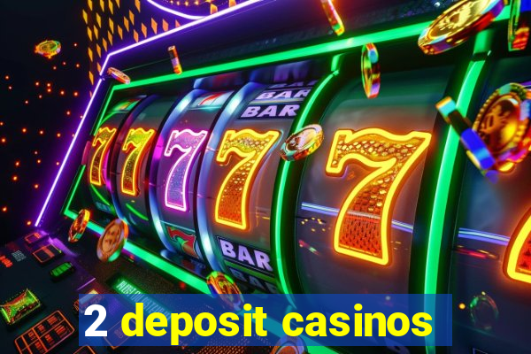 2 deposit casinos