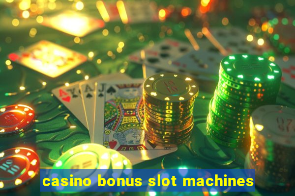 casino bonus slot machines