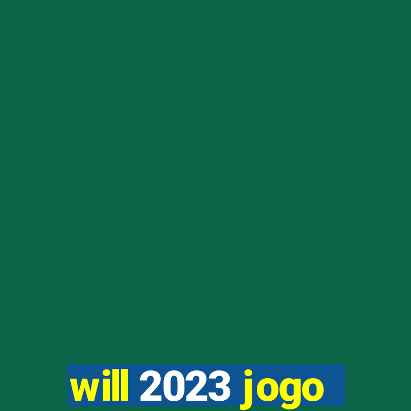 will 2023 jogo