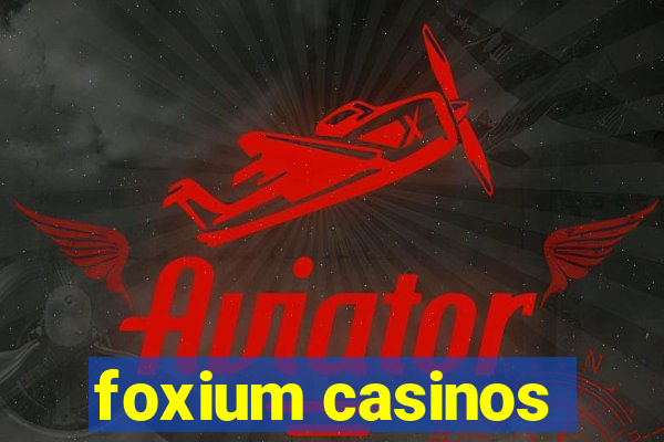 foxium casinos