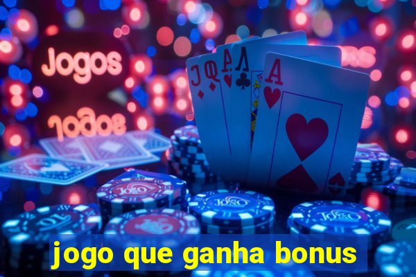 jogo que ganha bonus