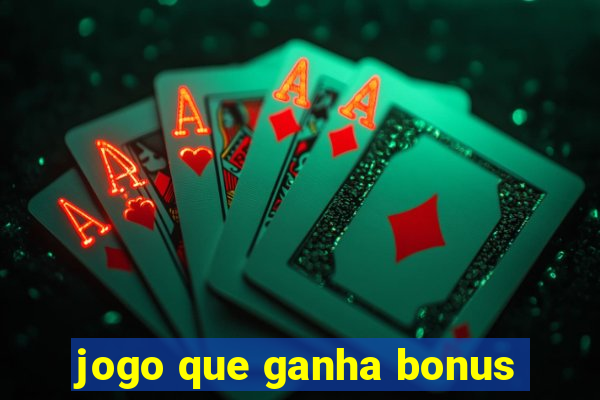 jogo que ganha bonus