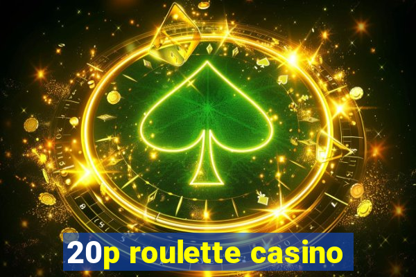 20p roulette casino