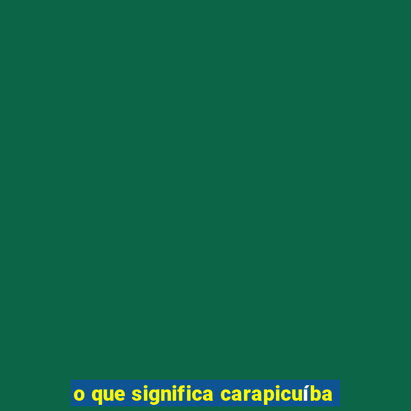 o que significa carapicuíba