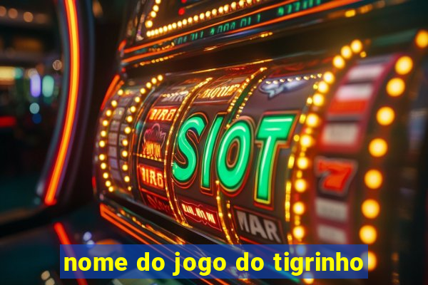 nome do jogo do tigrinho