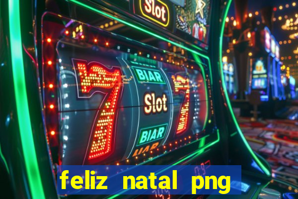 feliz natal png para imprimir