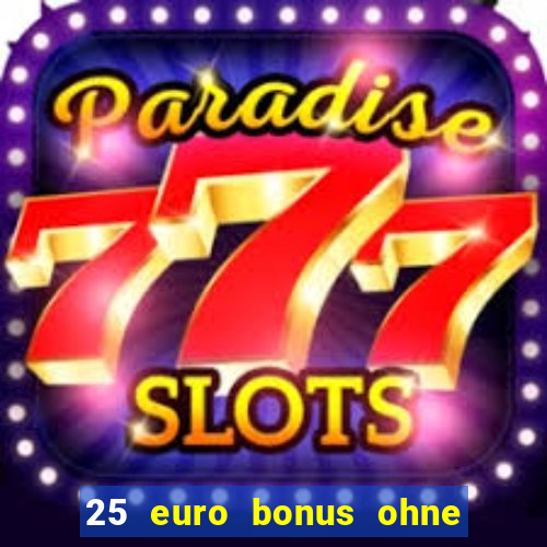 25 euro bonus ohne einzahlung casino