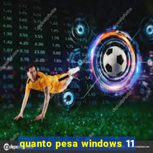 quanto pesa windows 11