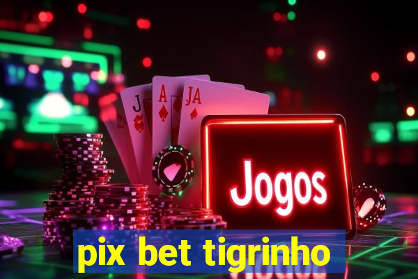 pix bet tigrinho