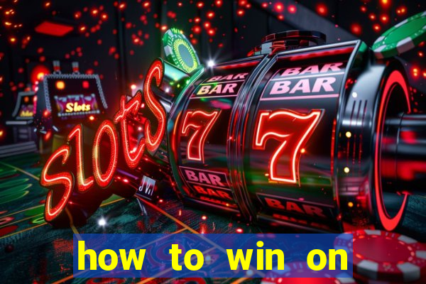 how to win on slot machines every time