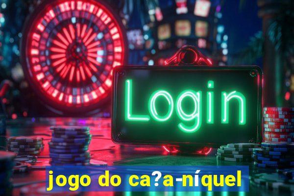 jogo do ca?a-níquel