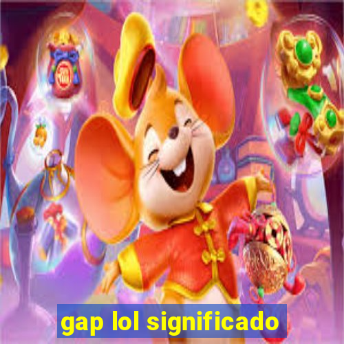 gap lol significado