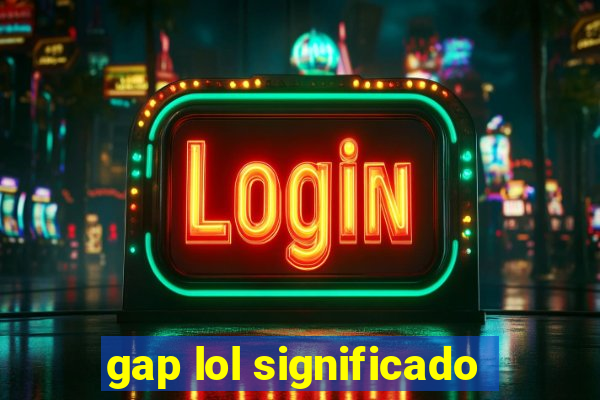 gap lol significado