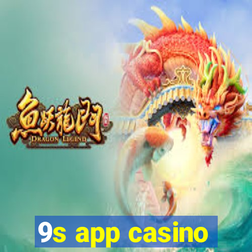 9s app casino