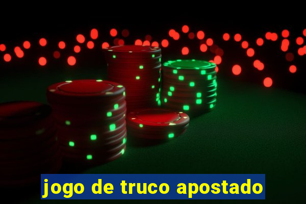 jogo de truco apostado