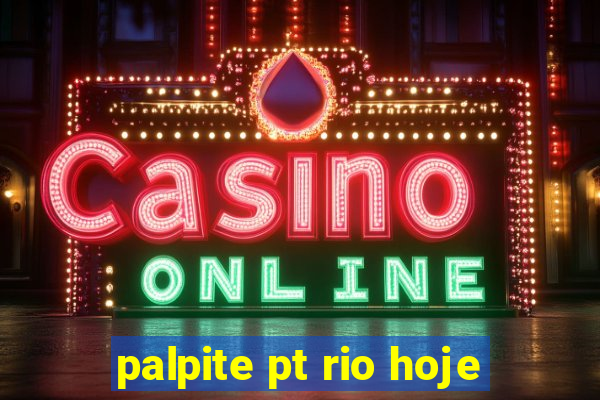 palpite pt rio hoje