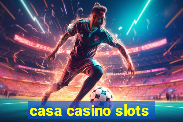 casa casino slots