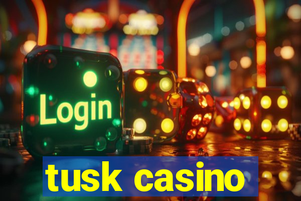 tusk casino