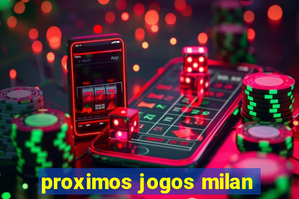 proximos jogos milan