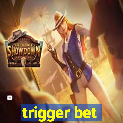 trigger bet